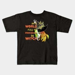 In A World Full Of Princesses Be A Witch Kids T-Shirt